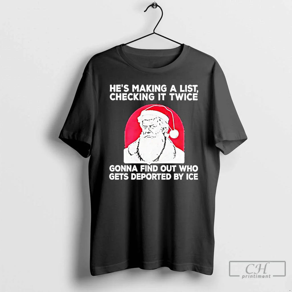 Classic Trump Hes Making List Checking Twice Gonna Find Out Who Gets Deported T-Shirts, Hoodie, Sweatshirt