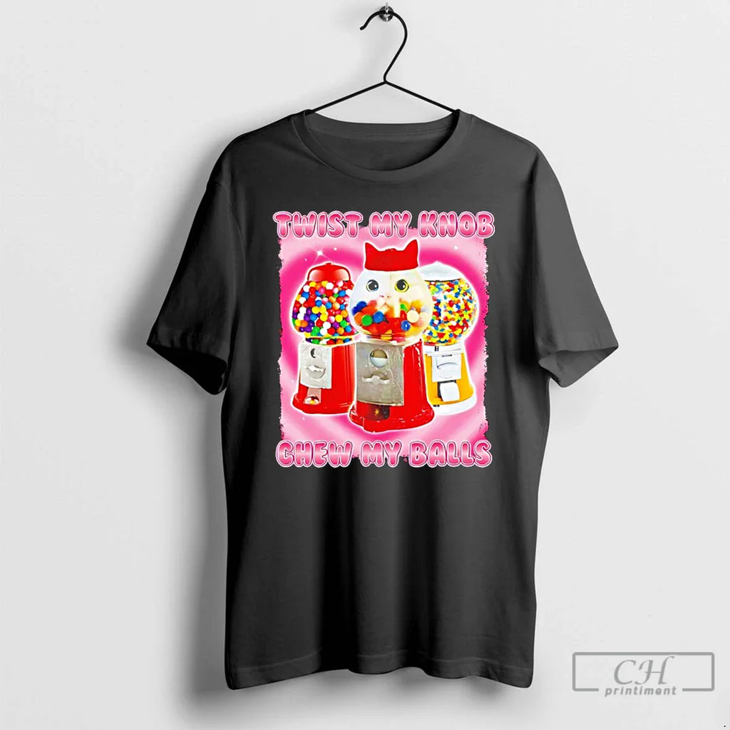 Classic Twist My Knob Chew My Balls T-Shirts, Hoodie, Sweatshirt