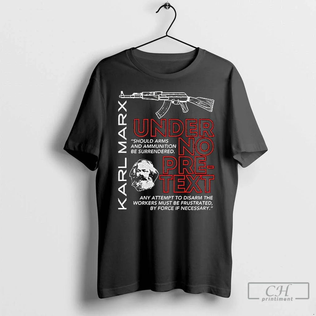 Classic Under No Pretext Karl Marx Armed Resistance Leftist Socialism T-Shirts, Hoodie, Sweatshirt