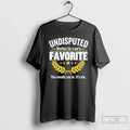 Classic Undisputed Mother Laws Favorite Results Are Me T-Shirts, Hoodie, Sweatshirt
