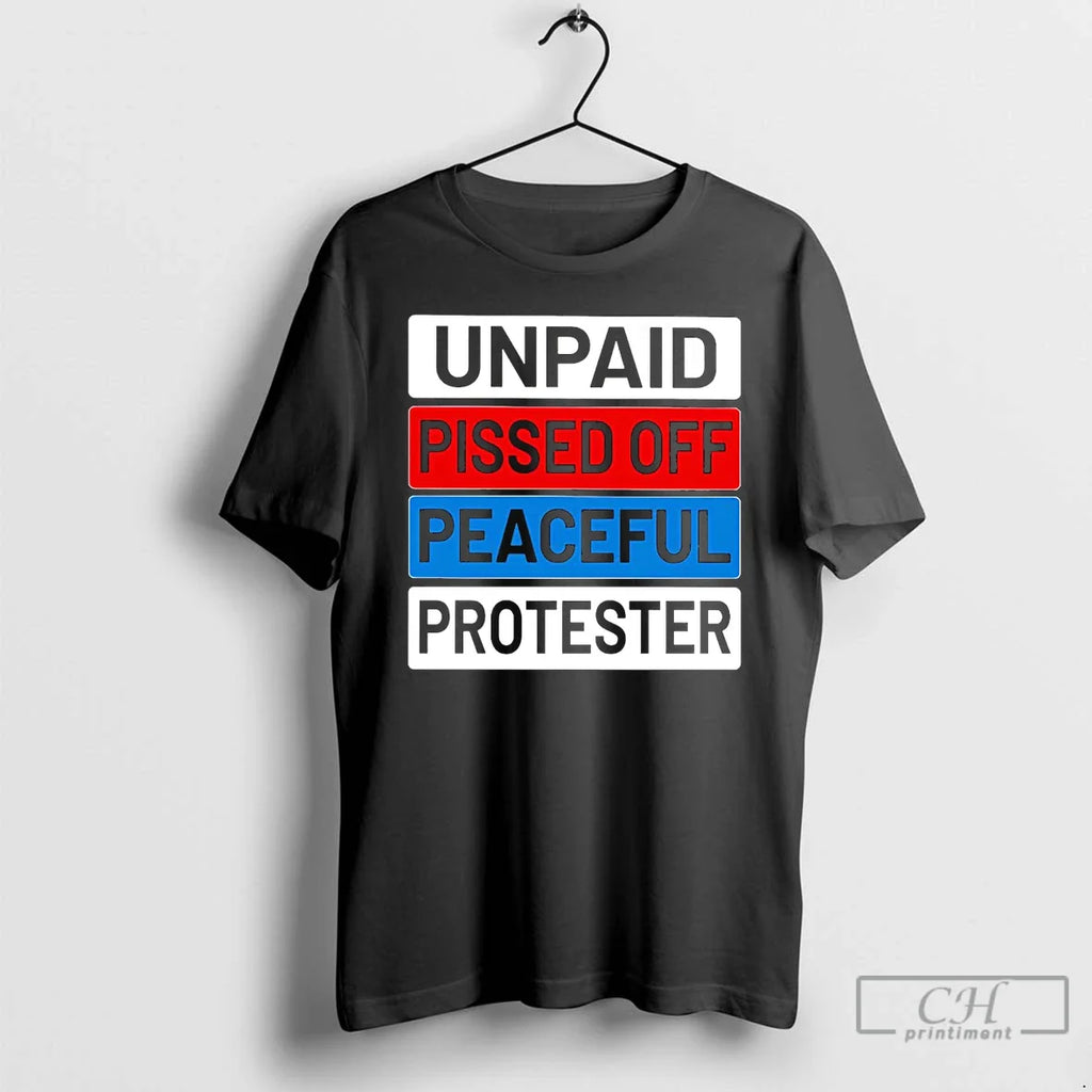 Classic Unpaid Pissed Off Peaceful Protester T-Shirts, Hoodie, Sweatshirt