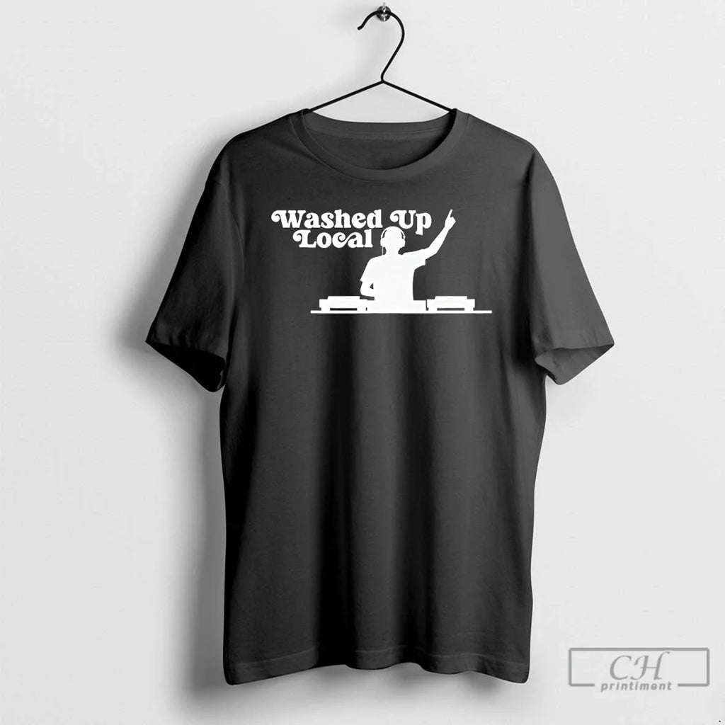 Classic Washed Up Local Dj T-Shirts, Hoodie, Sweatshirt