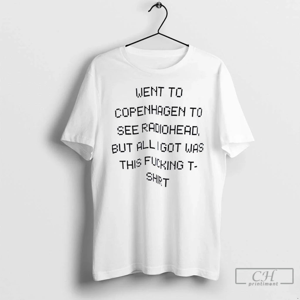 Classic Went Copenhagen See Radiohead But Alligot Was This Fucking T-Shirts, Hoodie, Sweatshirt