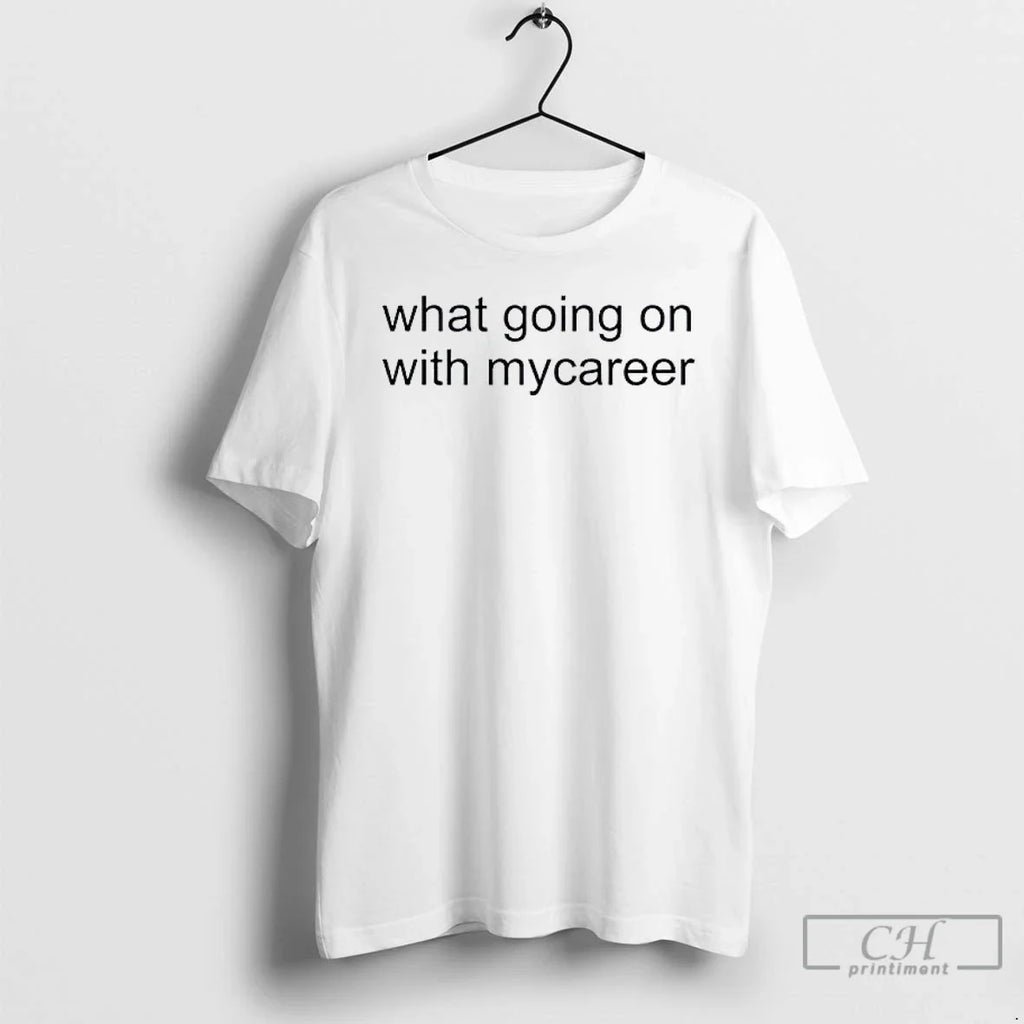 Classic What Going Mycareer T-Shirts, Hoodie, Sweatshirt