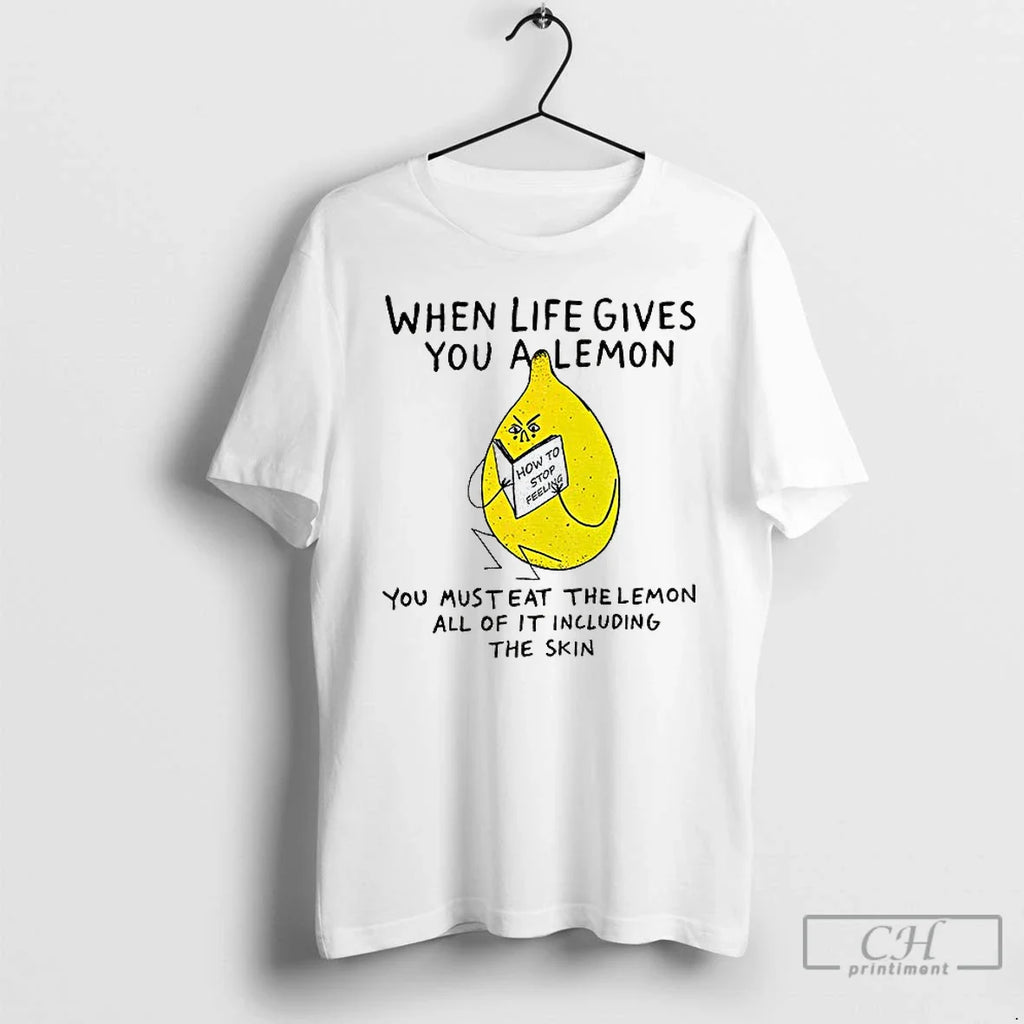 Classic When Life Gives You Lemon You Must Eat Lemon All T-Shirts, Hoodie, Sweatshirt
