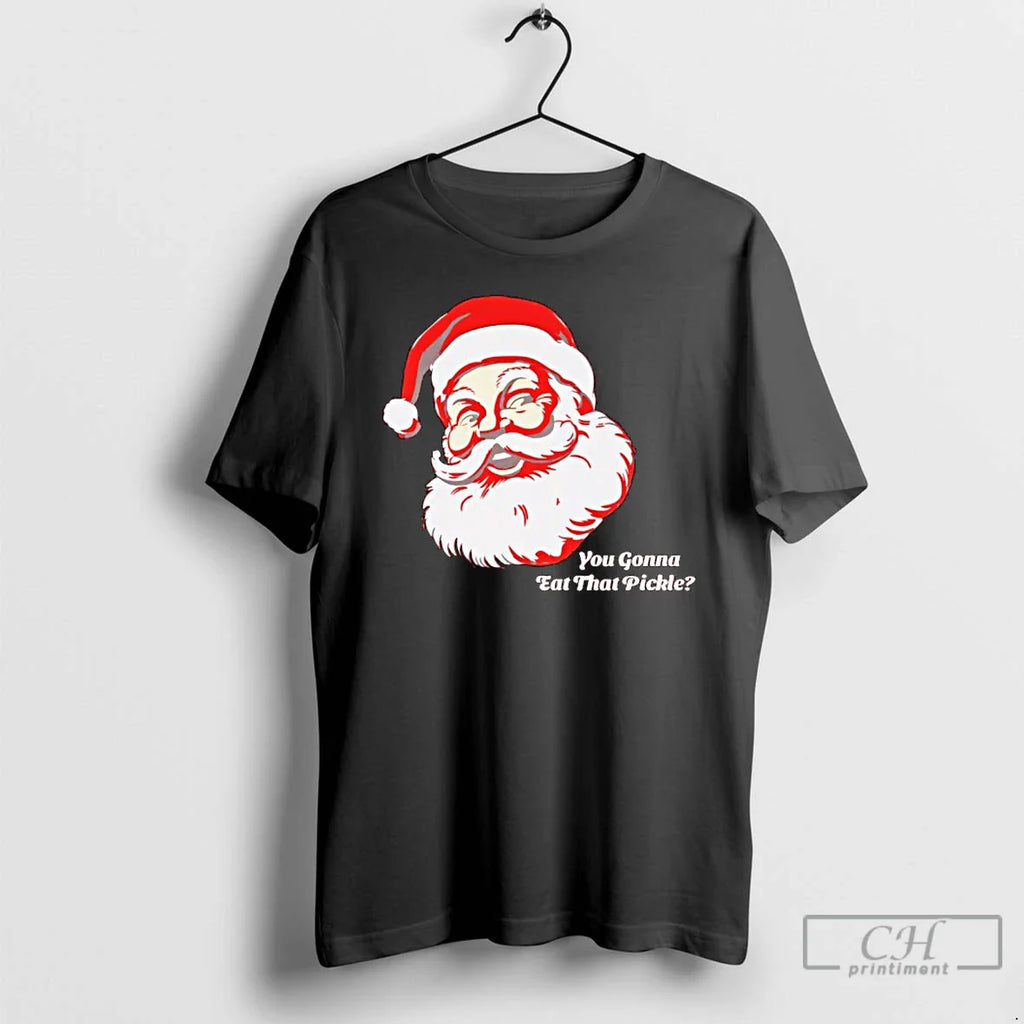 Classic You Gonna Eat That Pickle Santa T-Shirts, Hoodie, Sweatshirt