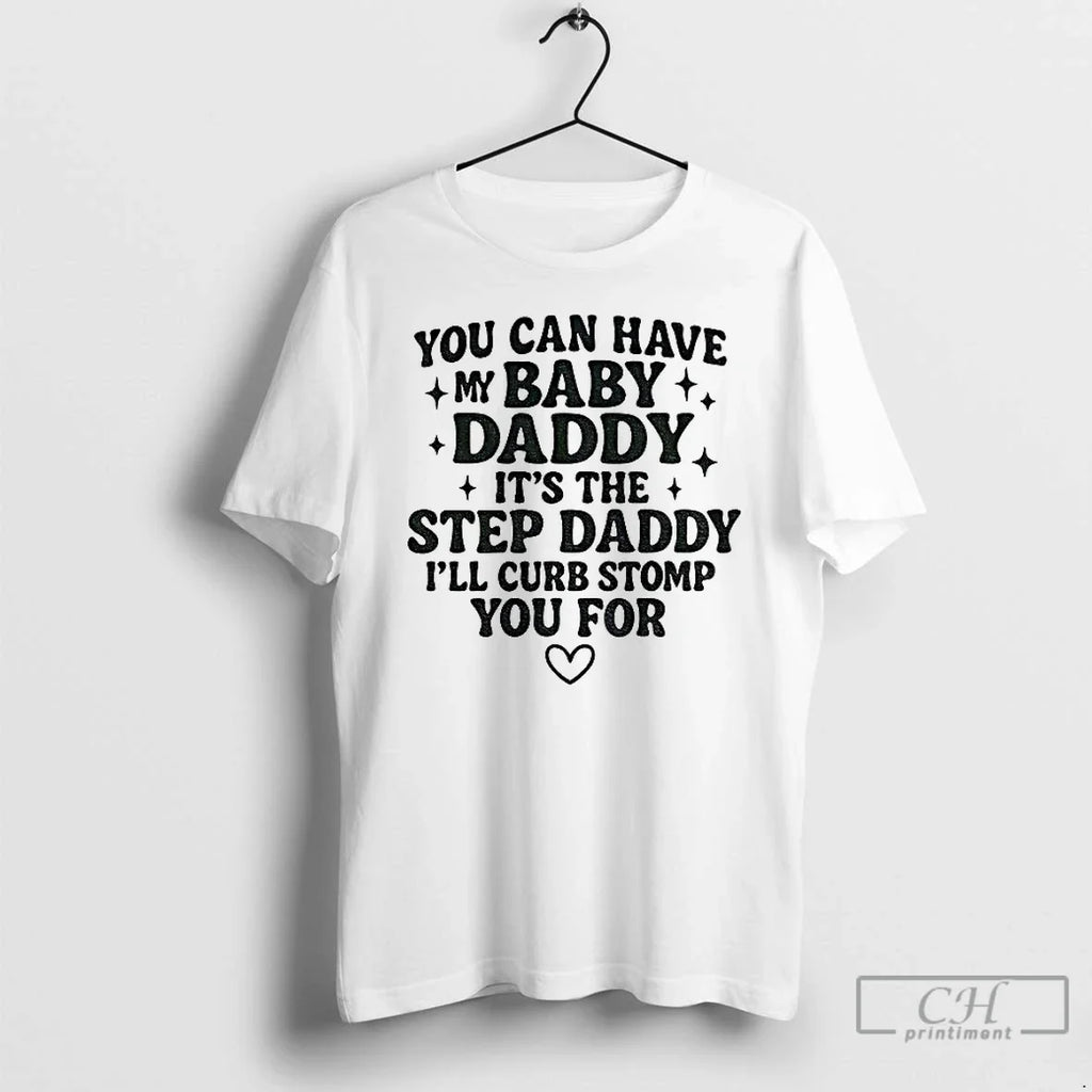Classic You Can Have My Baby Daddy Step Daddy Funny Quote T-Shirts, Hoodie, Sweatshirt
