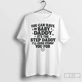Classic You Can Have My Baby Daddy Step Daddy Funny Quote T-Shirts, Hoodie, Sweatshirt