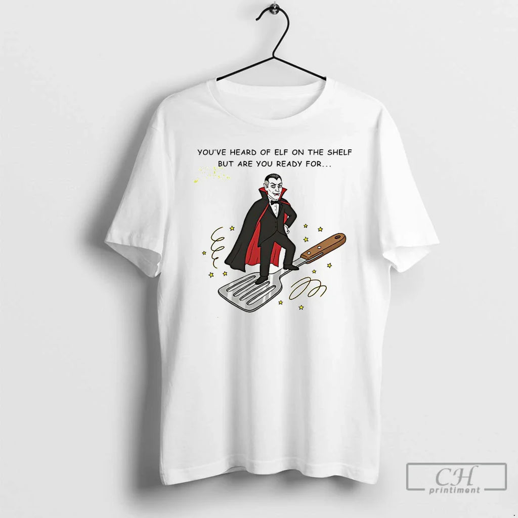 Classic Youve Heard Elf Shelf But Are You Ready Dracula T-Shirts, Hoodie, Sweatshirt