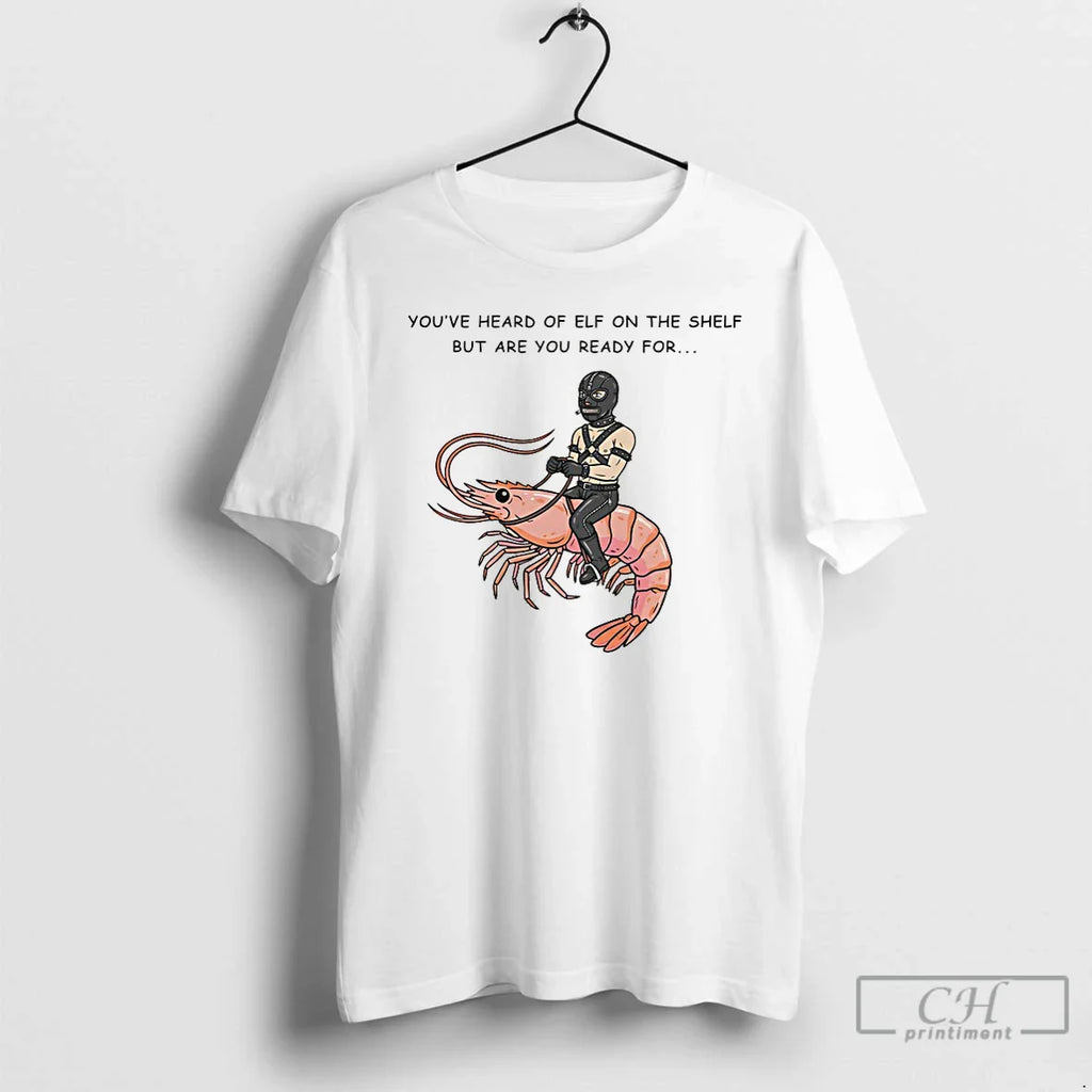 Classic Youve Heard Elf Shelf But Are You Ready Gimp T-Shirts, Hoodie, Sweatshirt