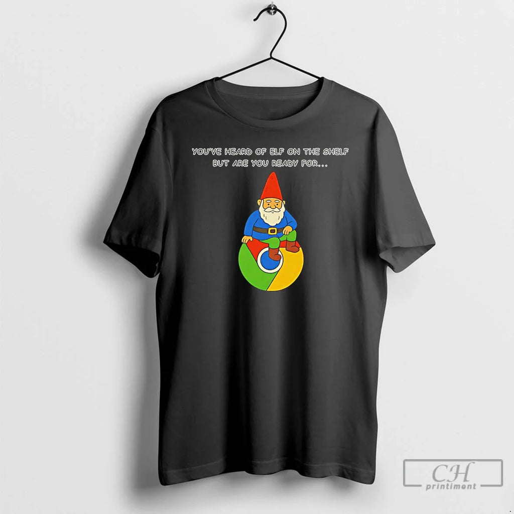 Classic Youve Heard Elf Shelf But Are You Ready Gnome T-Shirts, Hoodie, Sweatshirt