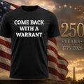 Come Back With A Warrant Shirt