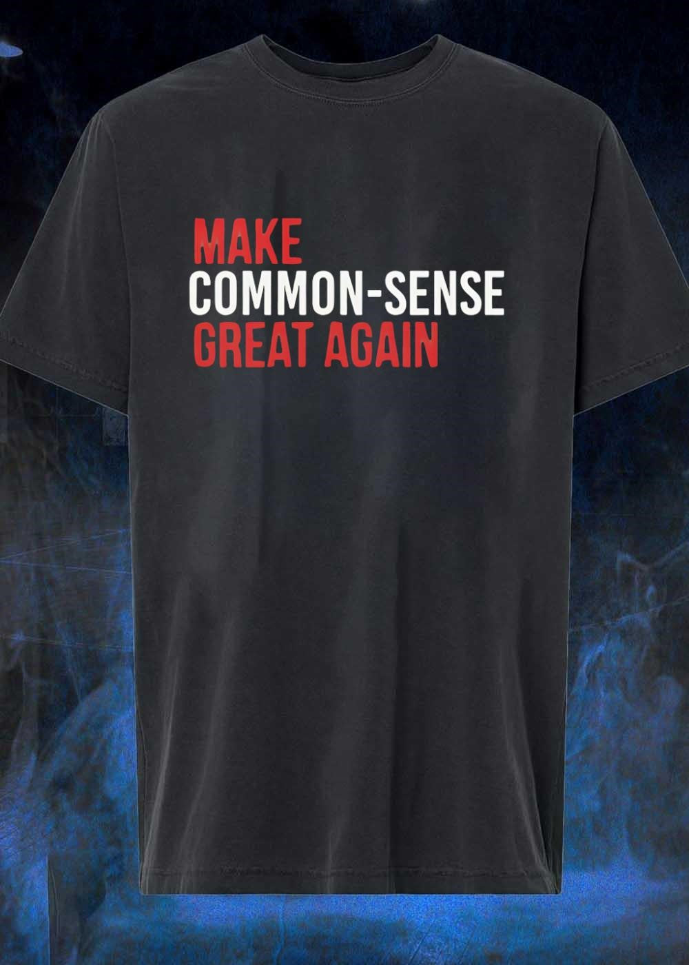 Common-Sense Message Make Great Again T-Shirt