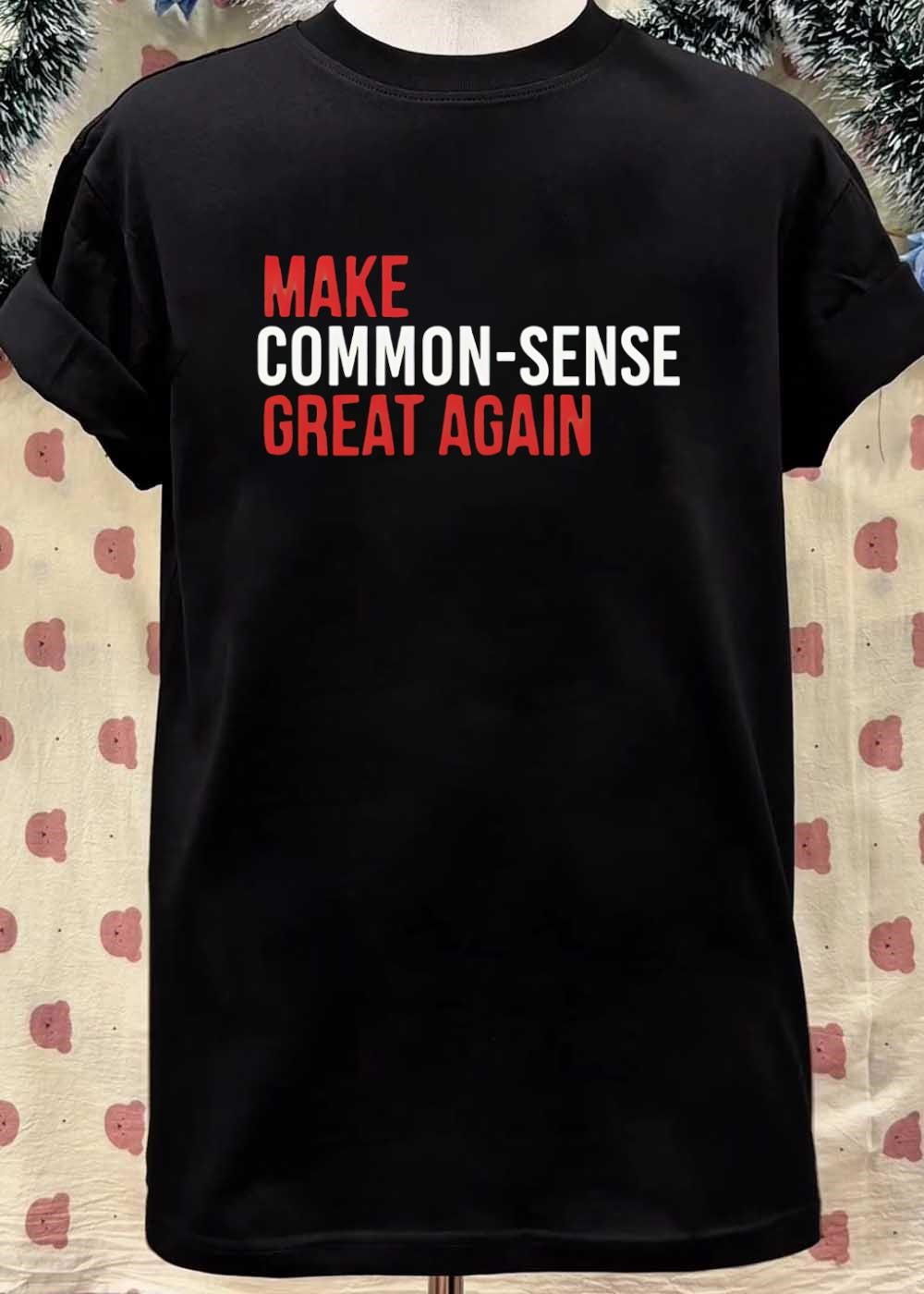 Common-Sense Message Make Great Again T-Shirt