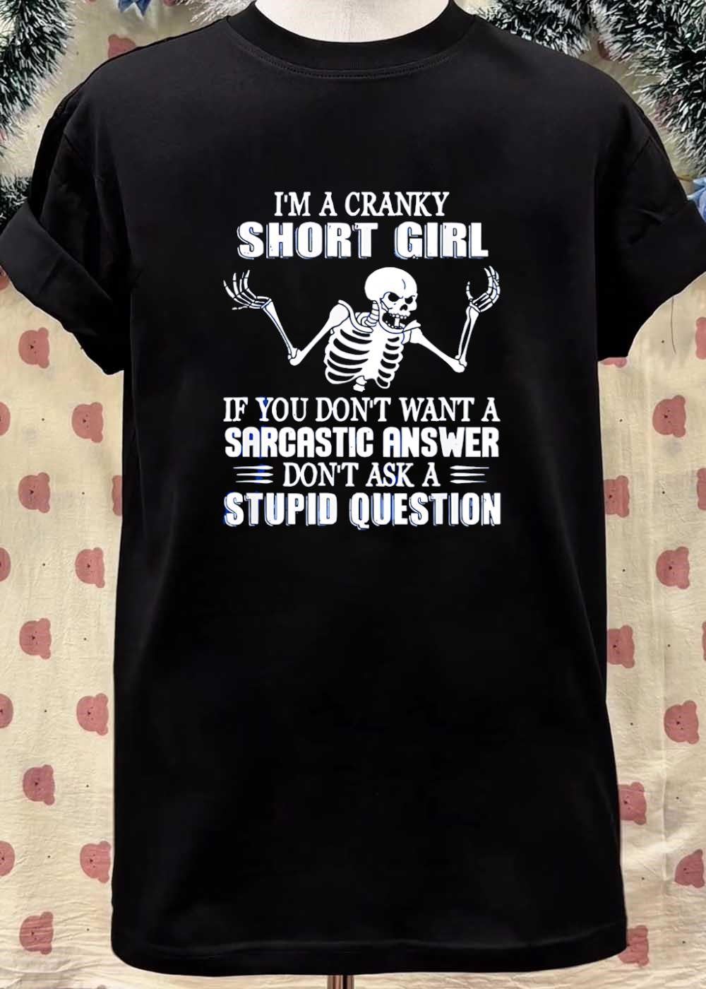 Cranky Short Girl Skeleton Graphic Sarcastic Answer Stupid Question T-Shirt