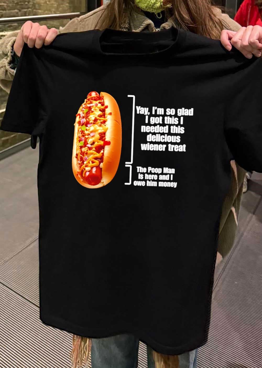 Delicious Wiener Treat and the Poop Man Owe Him Money T-Shirt