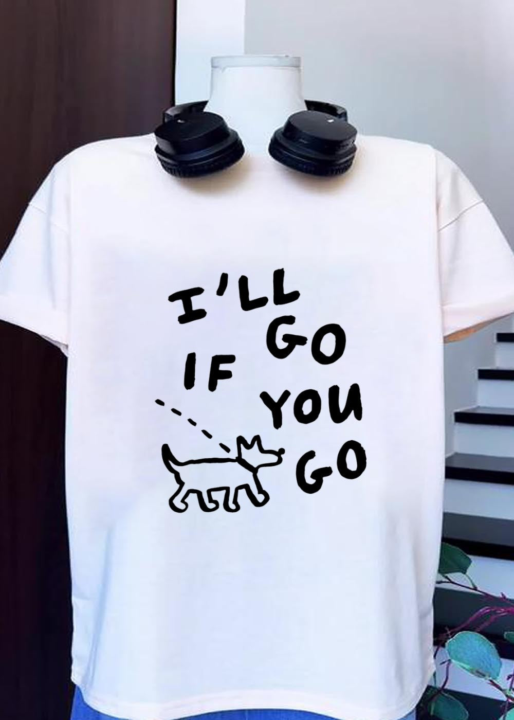 Dog Companion I’ll Go If You Go T-Shirt