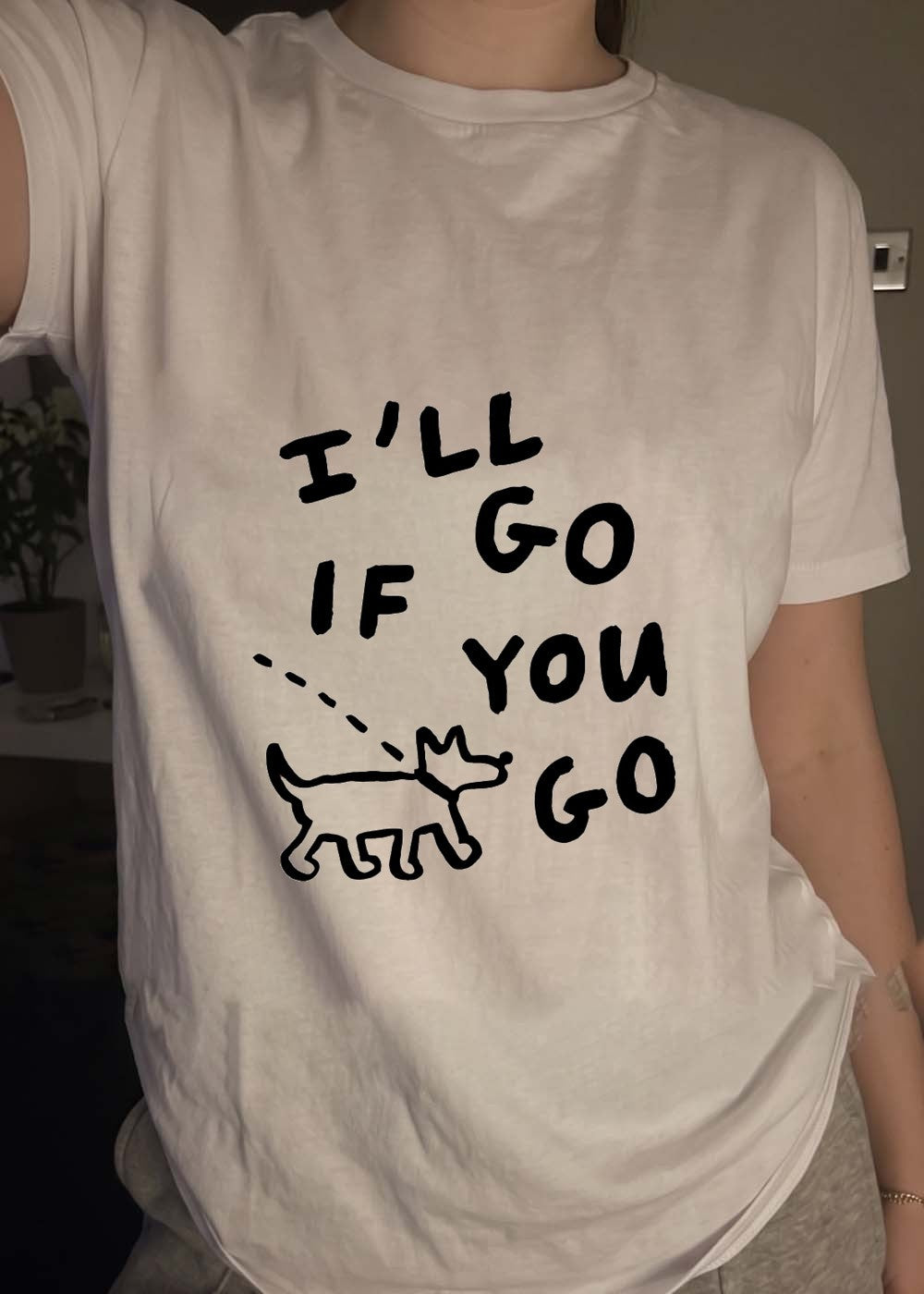 Dog Companion I’ll Go If You Go T-Shirt