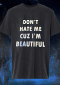 Don’t Hate Me cuz I’m Beautiful Quote Graphic Apparel T-Shirt
