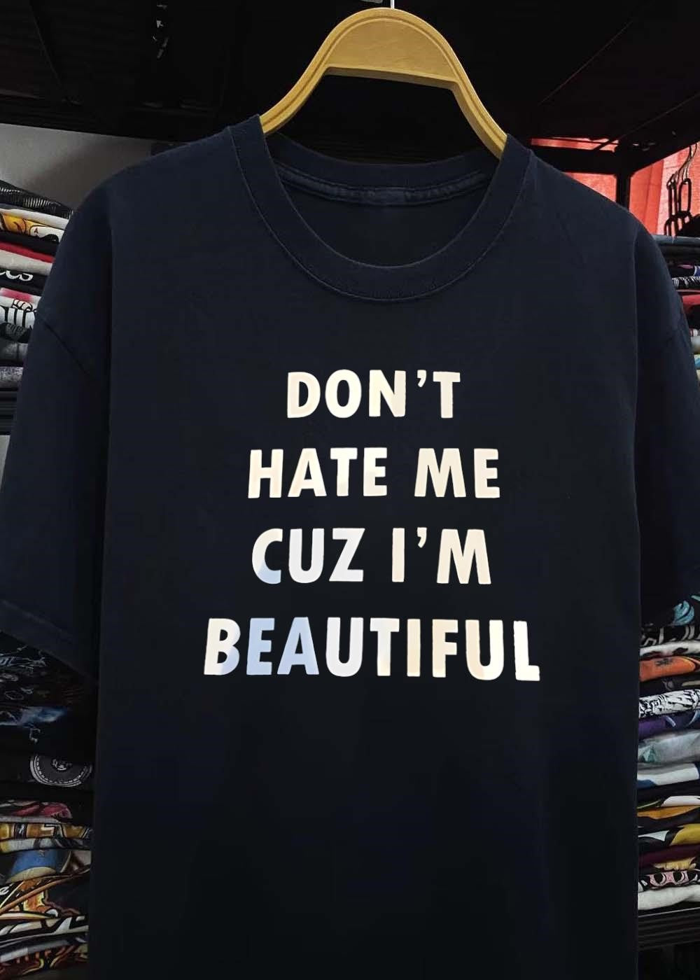 Don’t Hate Me cuz I’m Beautiful Quote Graphic Apparel T-Shirt
