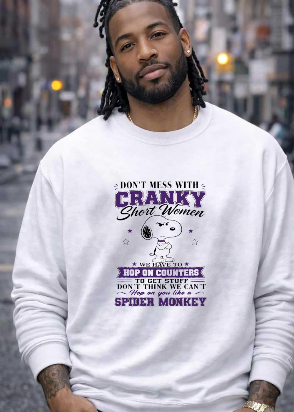 Don’t Mess with Cranky Short Women We Have to Hop on Counters to Get Stuff Like a Spider Monkey T-Shirt