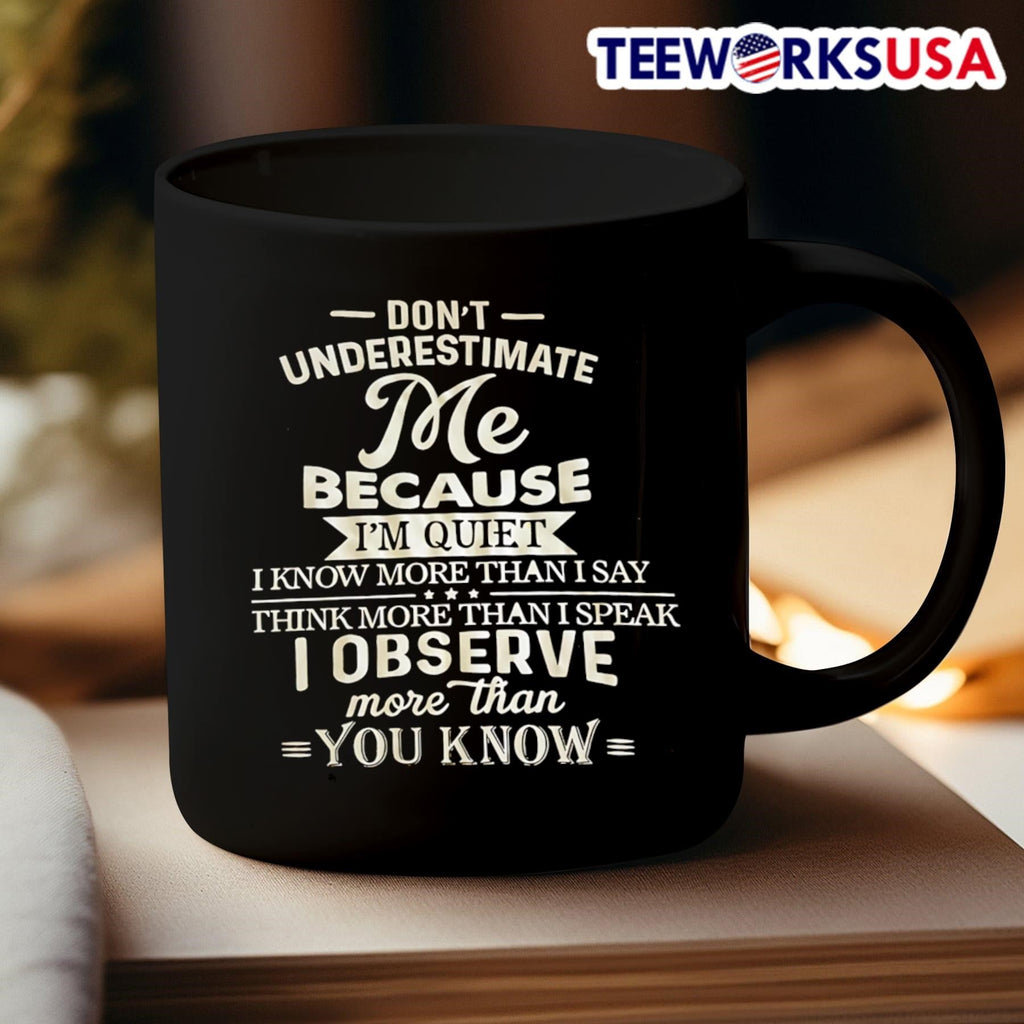 Don’t Underestimate Me Because I’m Quiet I Know More Than I Say Think More Than I Speak I Observe More Than You Know Shirt