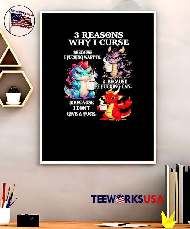 Dragon Shirt 3 Reasons Why I Curse Because I Fucking Want To Can Dont Give A Fuck