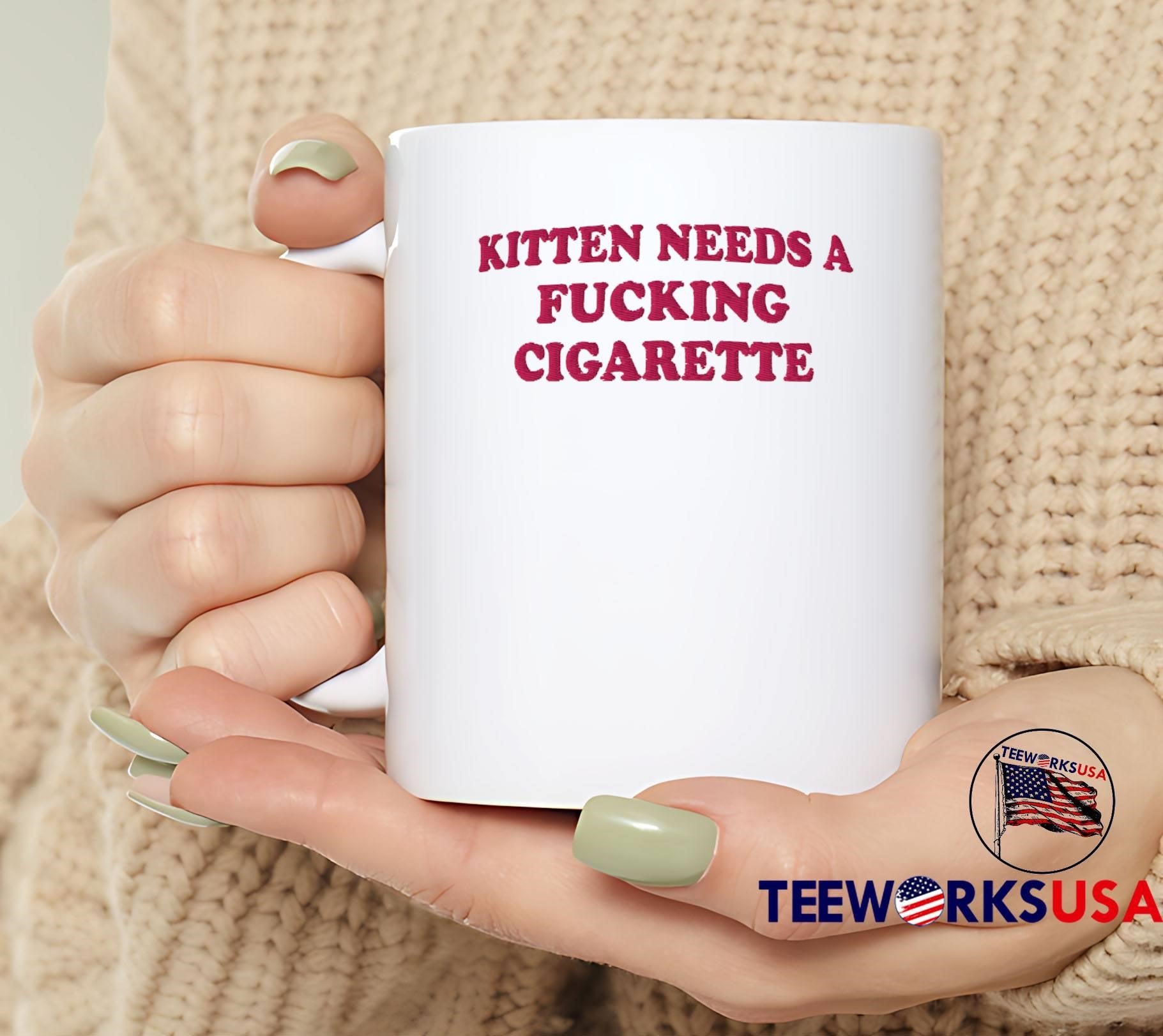 Embroidered Novelty Apparel Kitten Needs a Fucking Cigarette T-Shirt