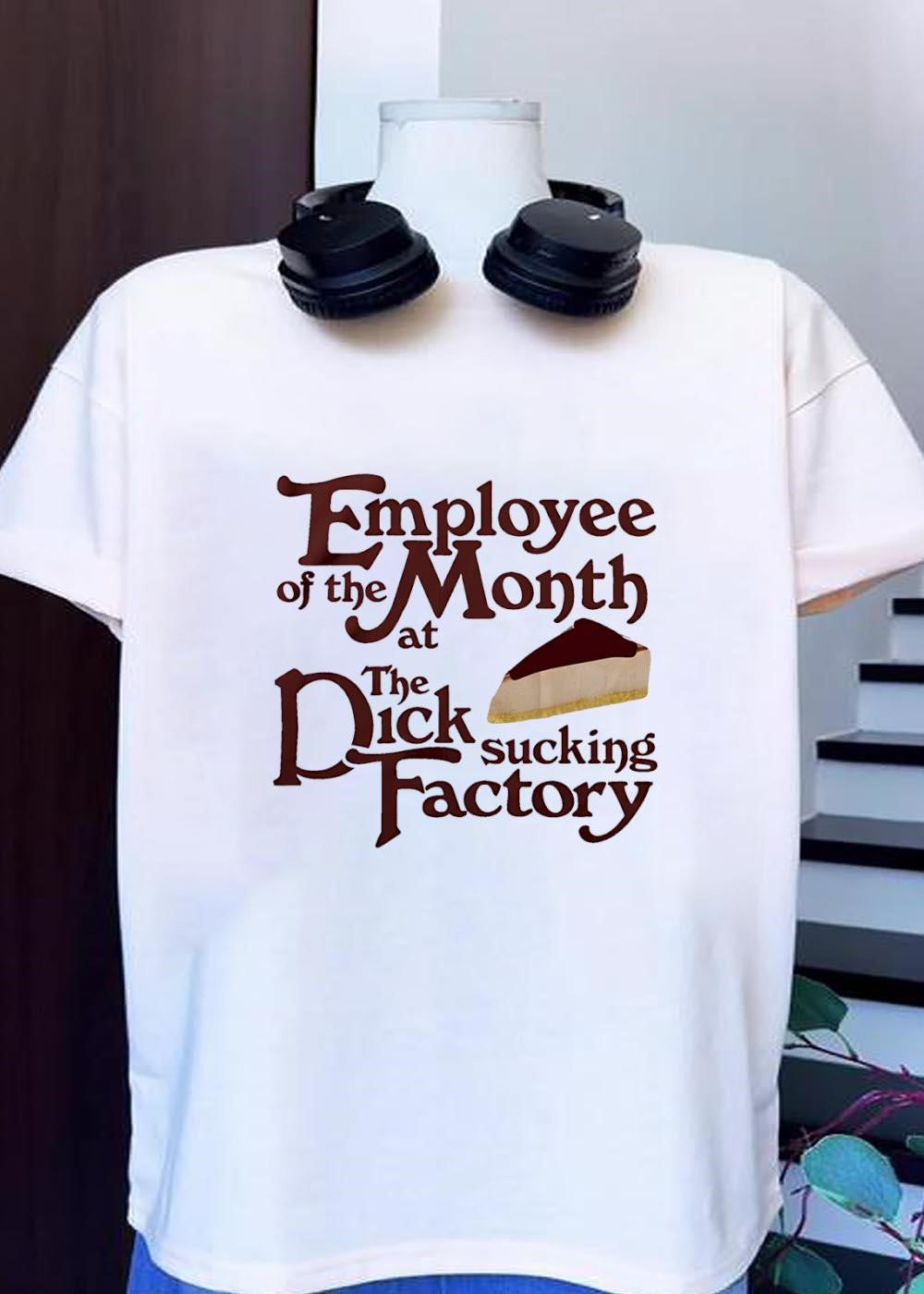 Employee of the Month at the Sucking Factory Dessert T-Shirt