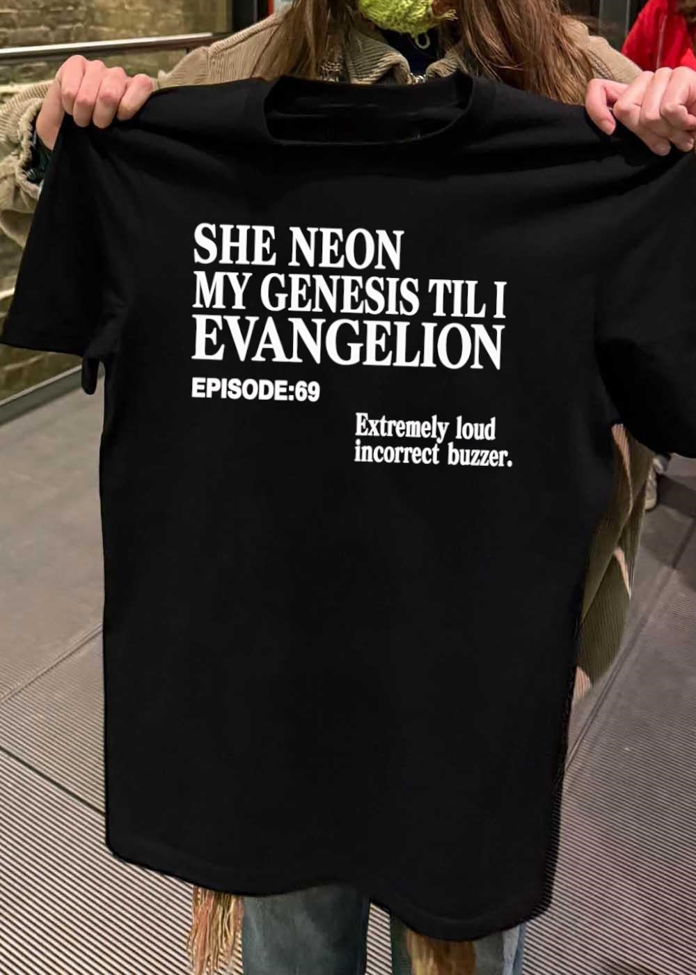 Extremely Loud Incorrect Buzzer She Neon My Genesis Til I Evangelion Episode 69 T-Shirt