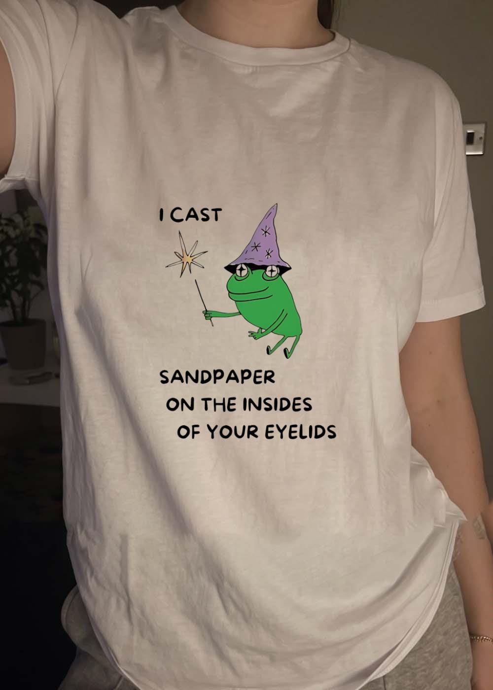 Frog Sorcerer Casting Sandpaper on the Insides of Your Eyelids Shirt