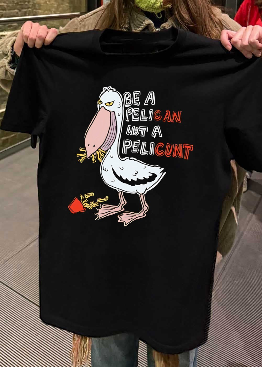 Funny Bird Eating Fries Graphic Be a Pelican Not a Pelicunt T-Shirt