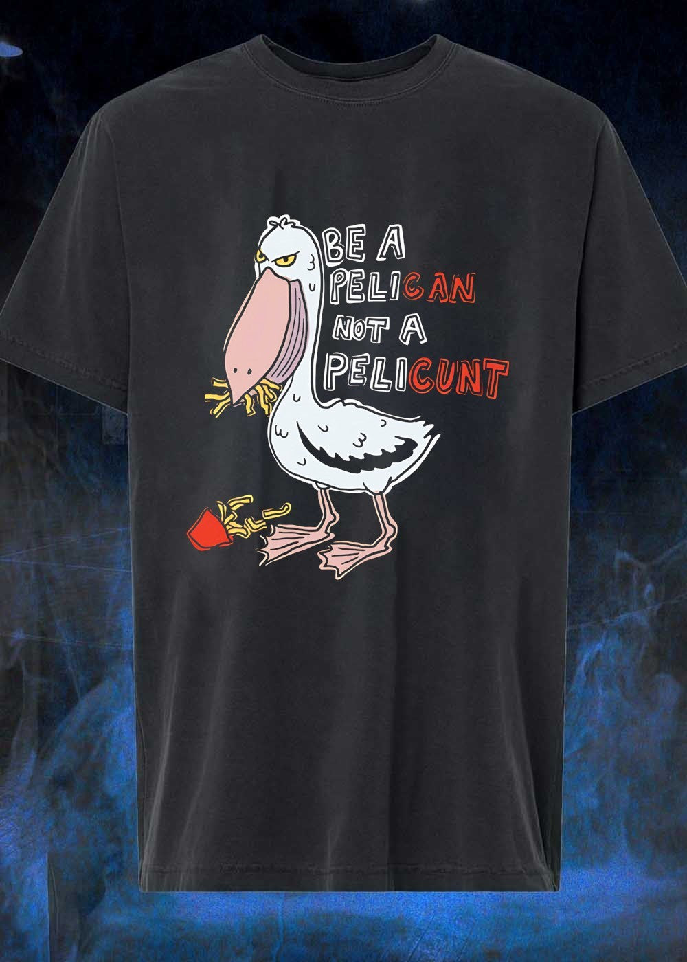 Funny Bird Eating Fries Graphic Be a Pelican Not a Pelicunt T-Shirt