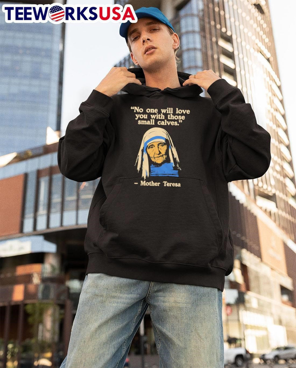Funny Fitness Quote Mother Teresa No One Will Love You With Those Small Calves T-Shirt