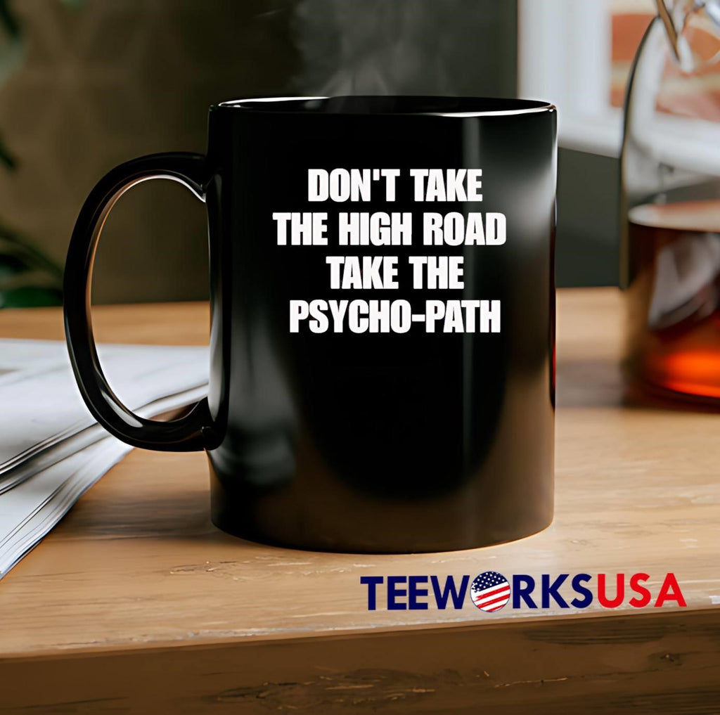 Funny Sarcastic Apparel ‘ Don’t Take the High Road Take the Psycho-Path shirt