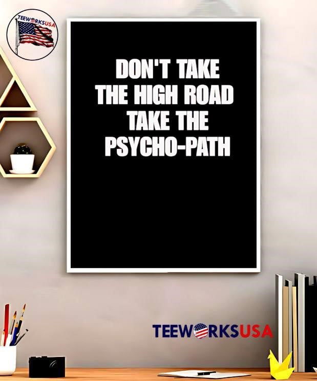 Funny Sarcastic Apparel ‘ Don’t Take the High Road Take the Psycho-Path shirt