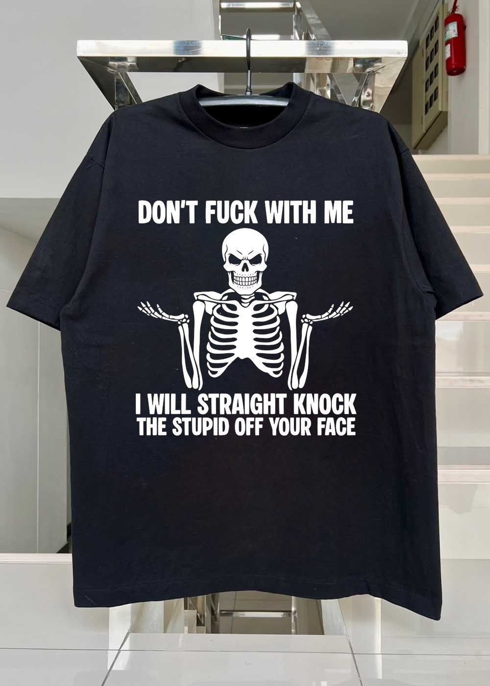 Funny Skeleton Graphic Don’t Fuck With Me I Will Straight Knock The Stupid Off Your Face T-Shirt