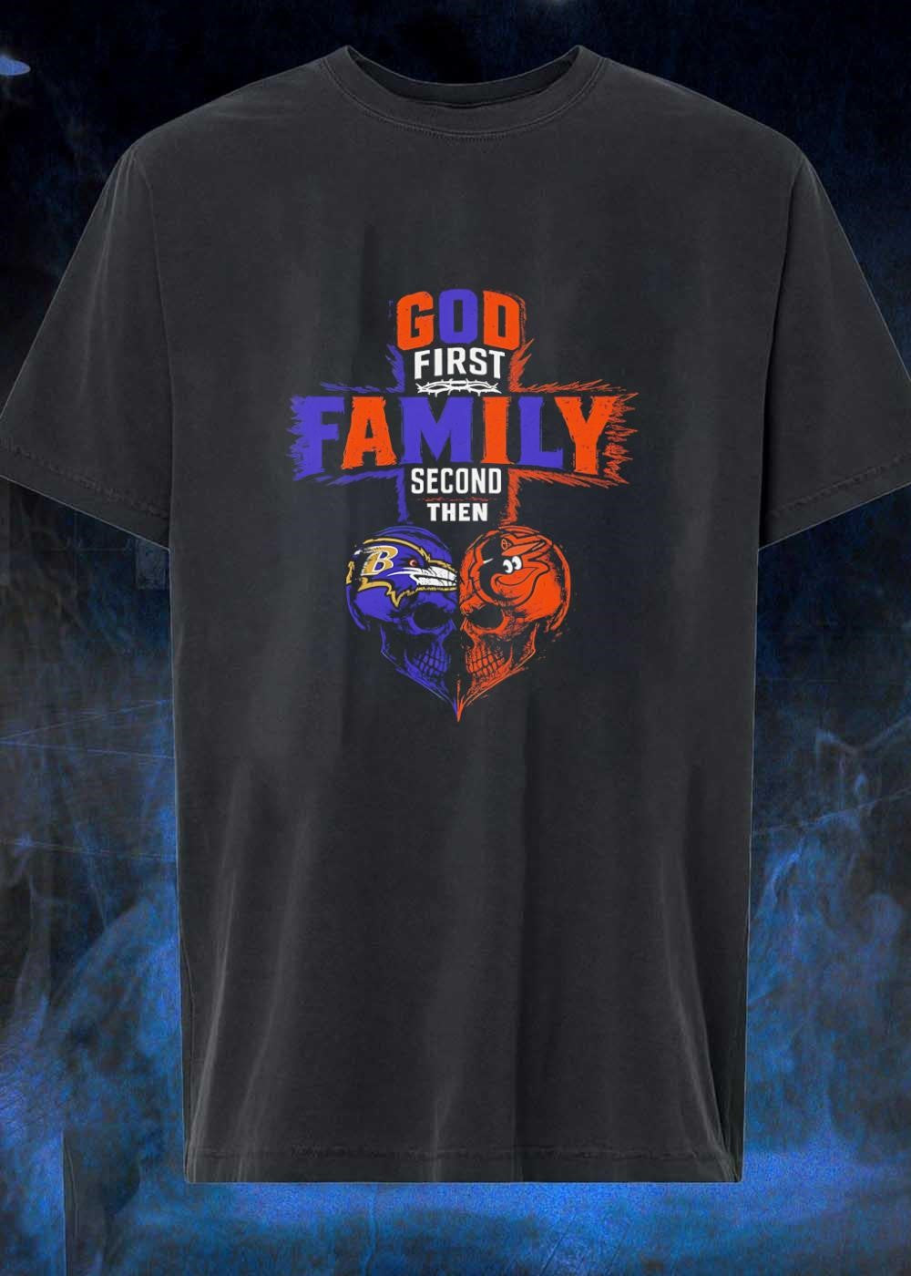 God First Family Second Then Baltimore Ravens Baltimore Orioles Skulls shirt