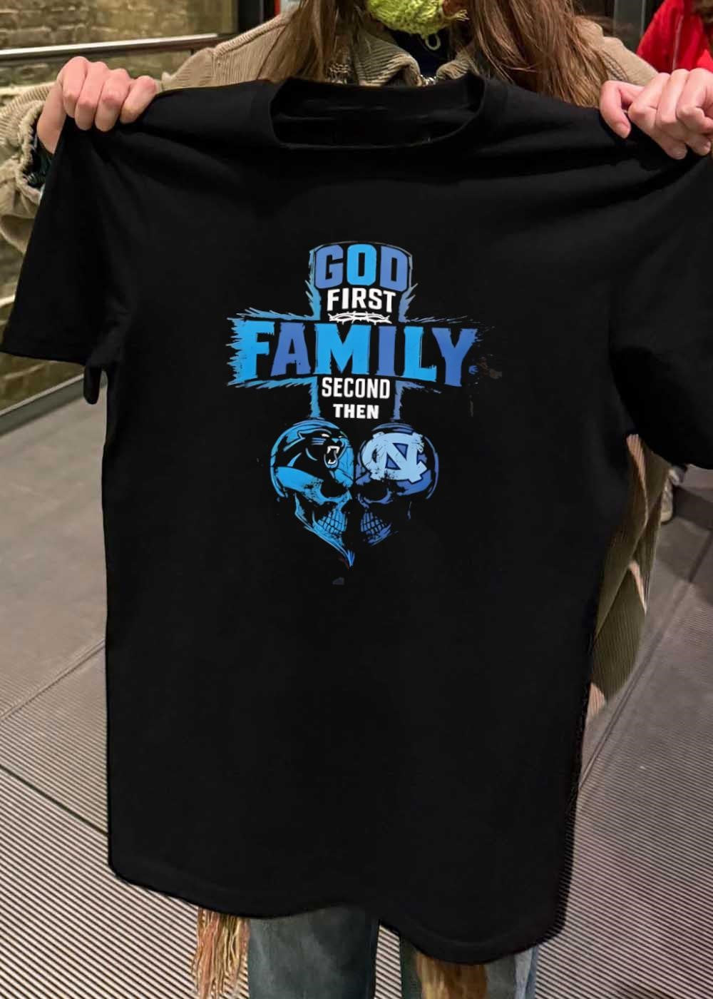 God First Family Second Then Carolina Panthers North Carolina Tar Heels Skull shirt
