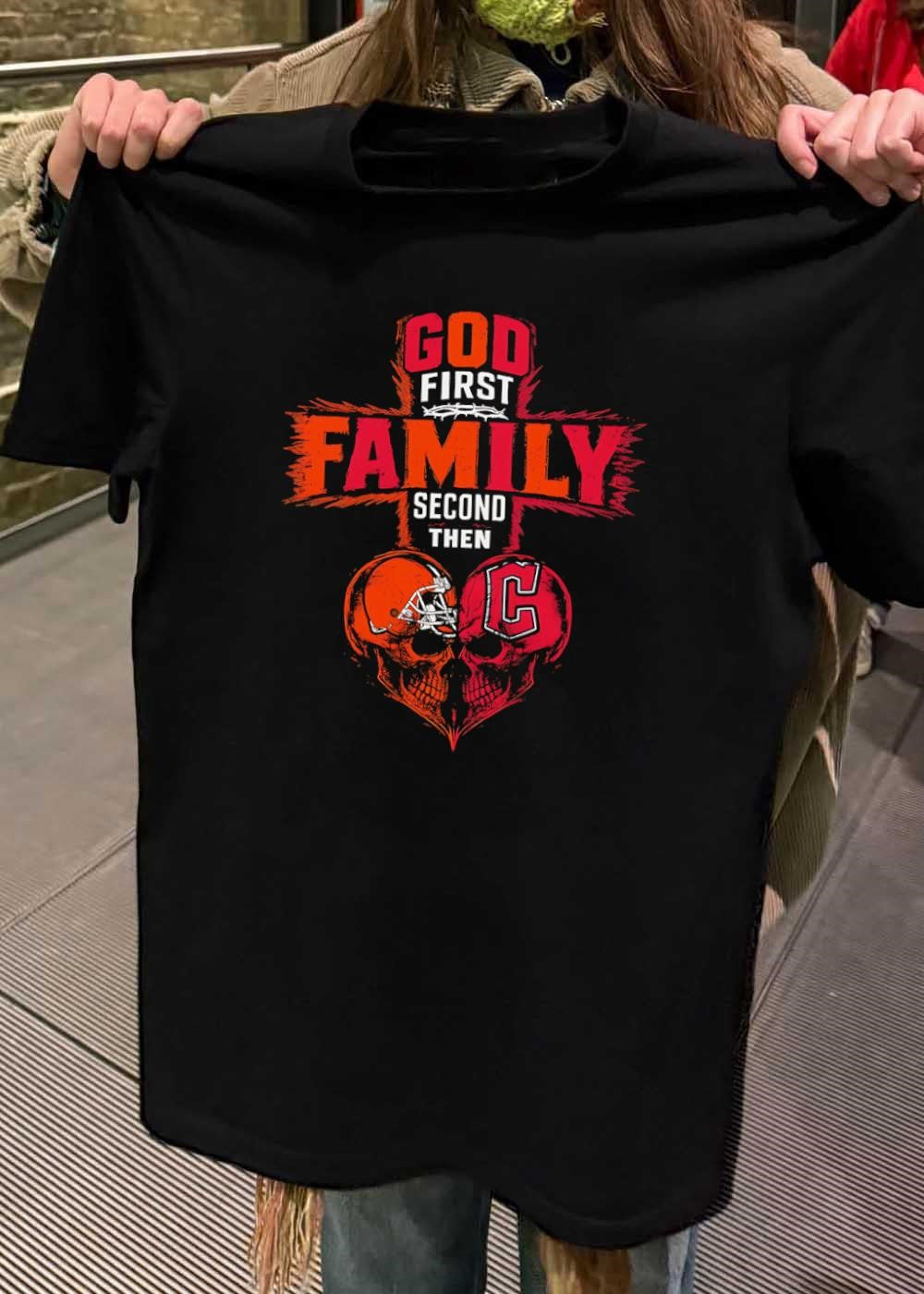 God First Family Second Then Cleveland Browns And Cleveland Guardians Skull shirt