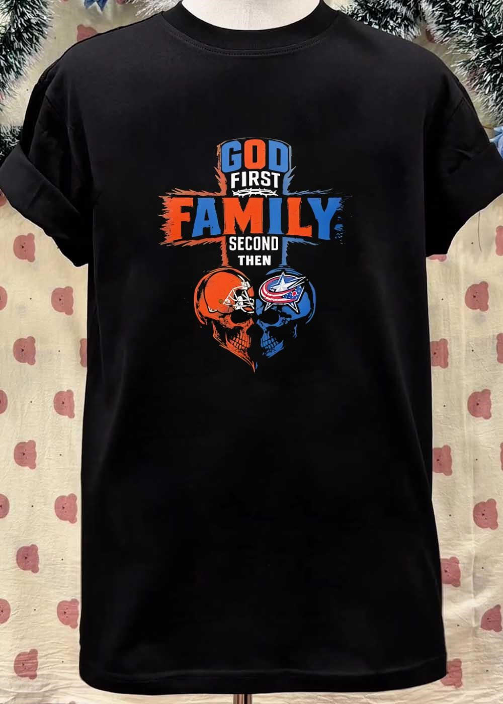 God First Family Second Then Cleveland Browns And Columbus Blue Jackets Skull shirt