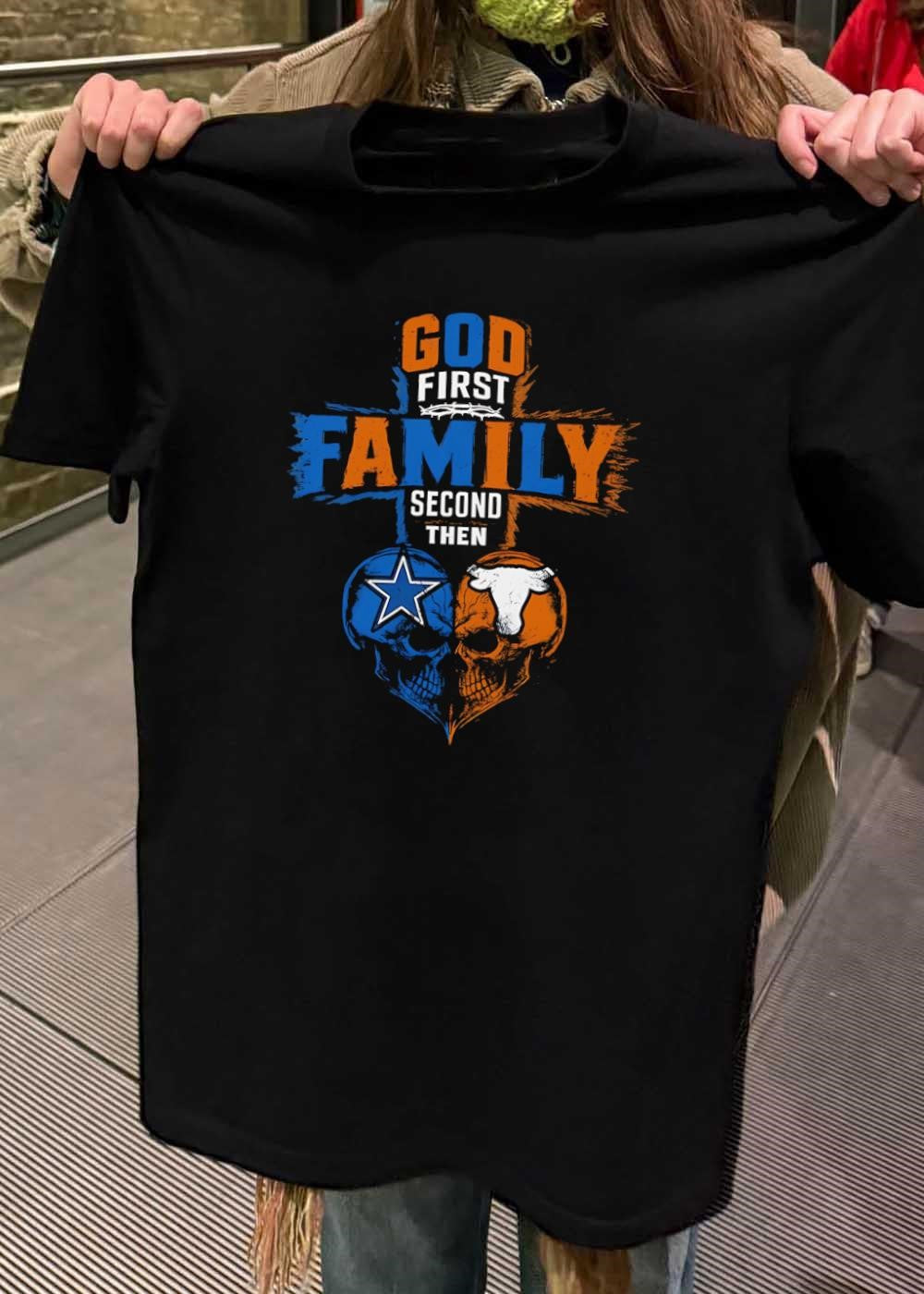 God First Family Second Then Dallas Cowboys Texas Longhorns Skulls shirt