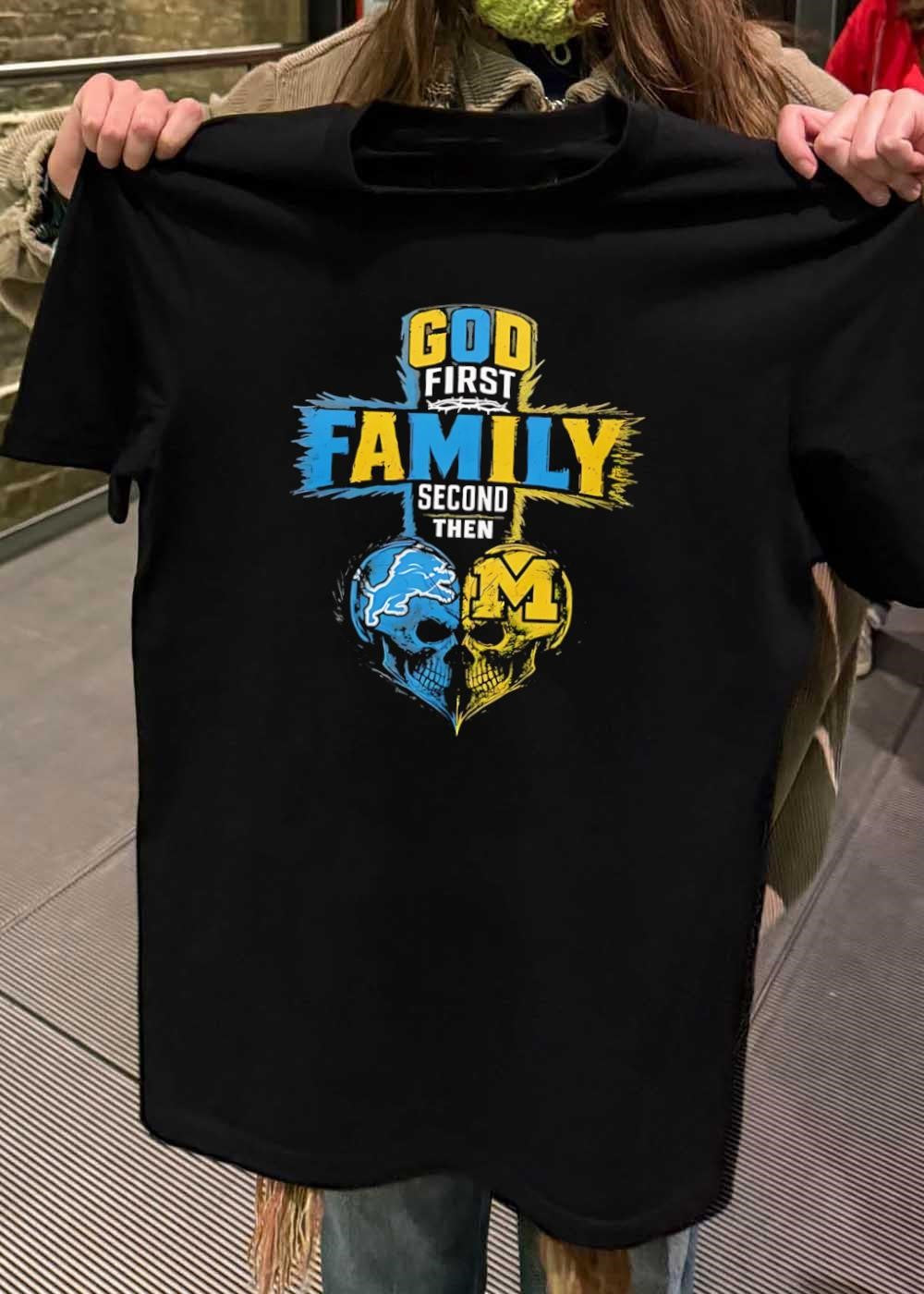 God First Family Second Then Detroit Lions Michigan Wolverines Skulls shirt