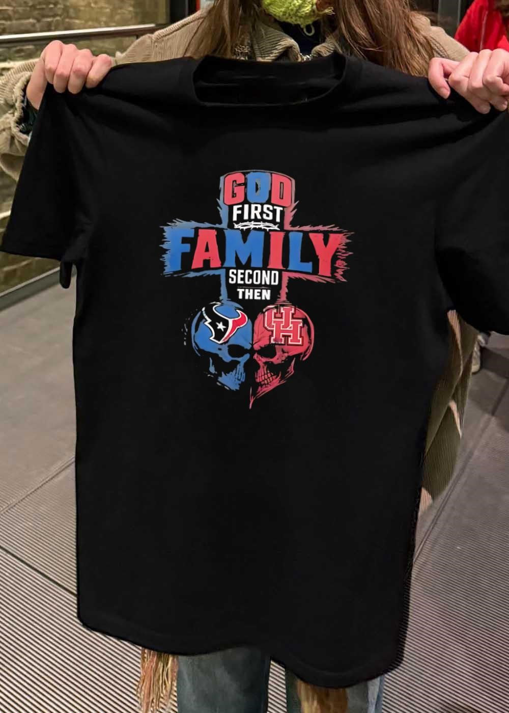 God First Family Second Then Houston Texans Houston Cougars skull shirt
