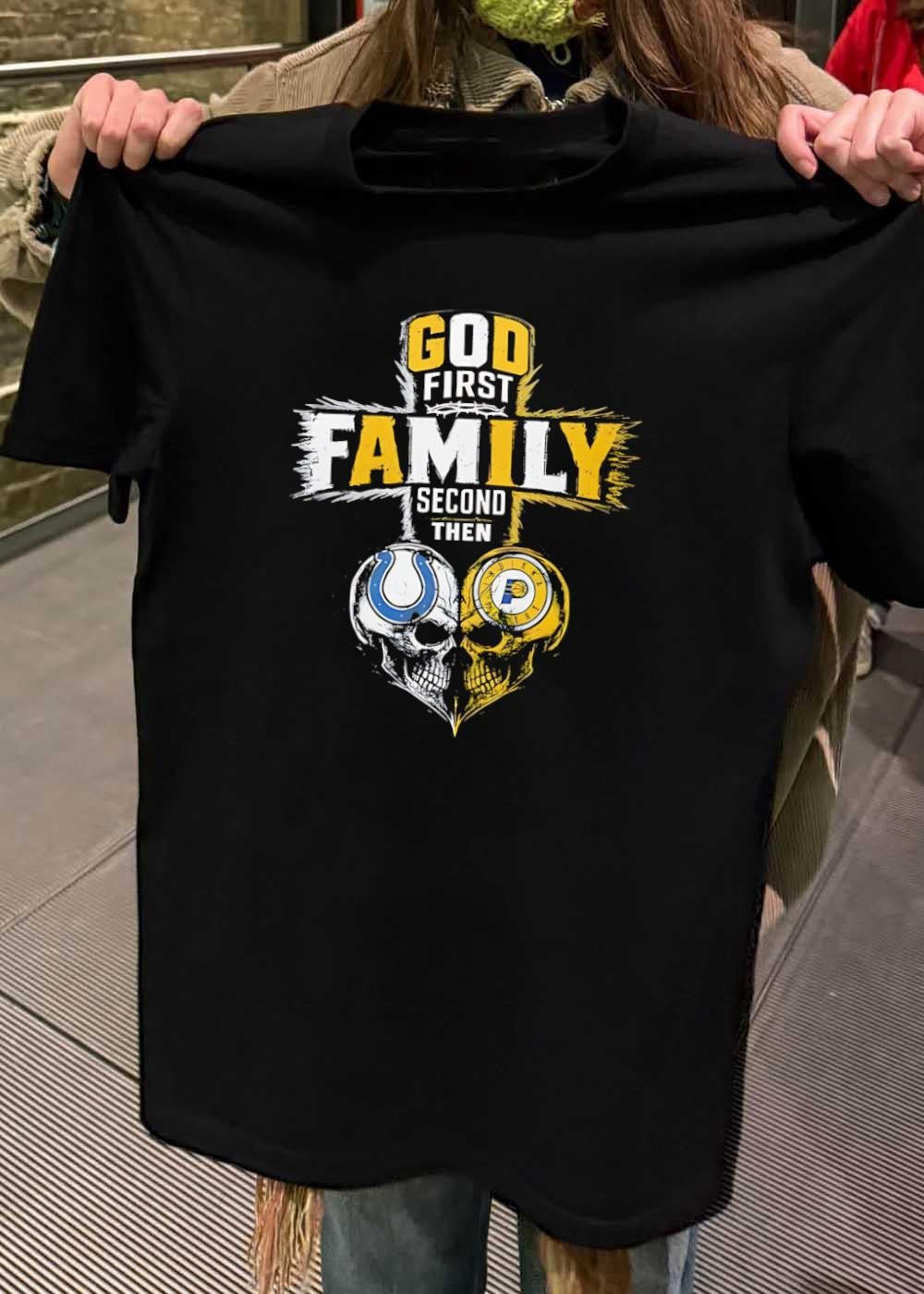 God First Family Second Then Indianapolis Colts Indiana Pacers Skulls shirt