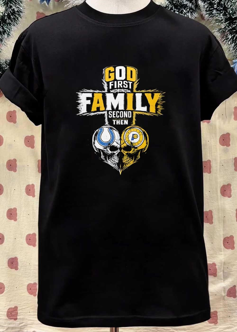 God First Family Second Then Indianapolis Colts Indiana Pacers Skulls shirt