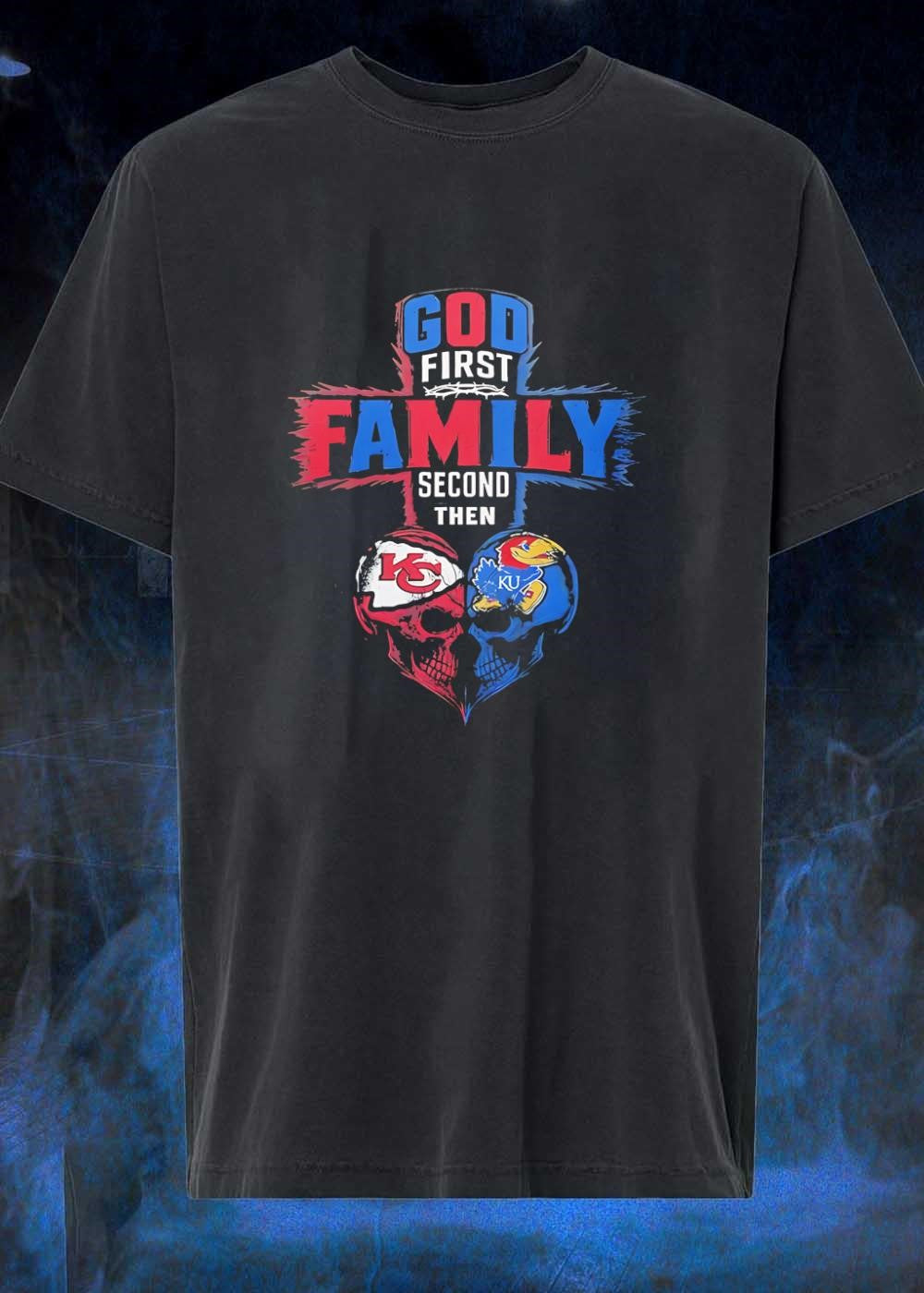 God First Family Second Then Kansas City Chiefs Kansas Jayhawks shirt