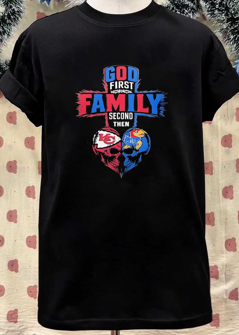 God First Family Second Then Kansas City Chiefs Kansas Jayhawks shirt
