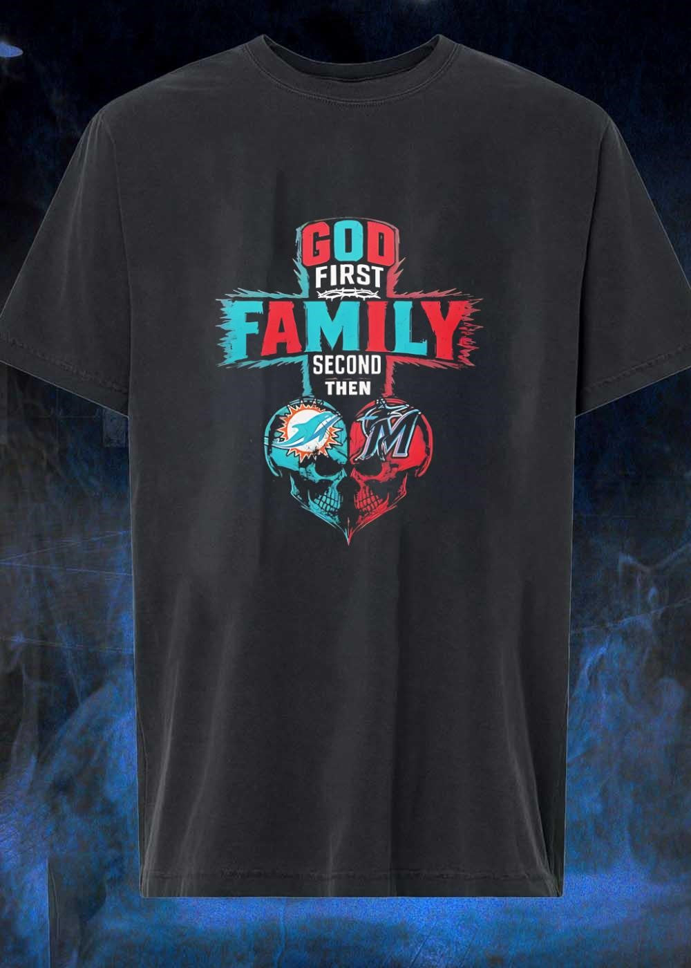 God First Family Second Then Miami Dolphins Miami Marlins Skull shirt