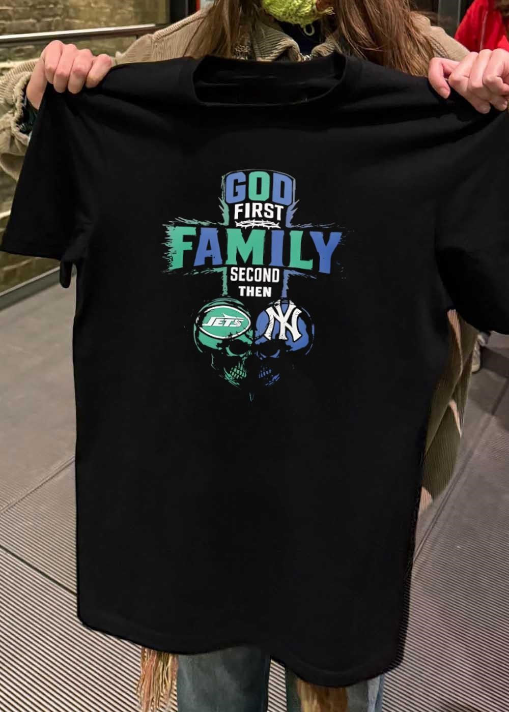 God First Family Second Then New York Jets New York Yankees Skulls shirt